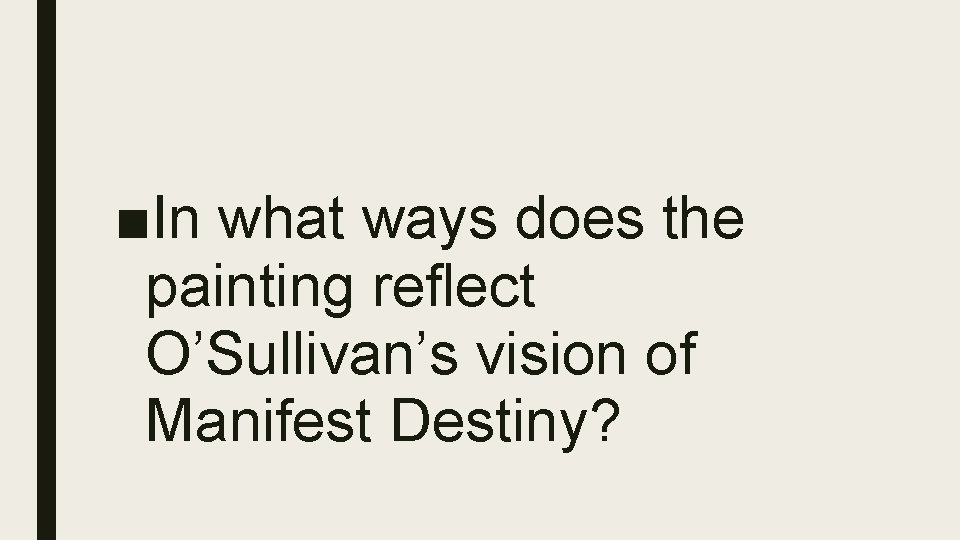 ■In what ways does the painting reflect O’Sullivan’s vision of Manifest Destiny? 