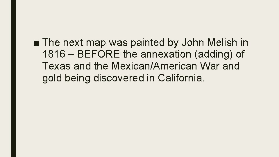 ■ The next map was painted by John Melish in 1816 – BEFORE the