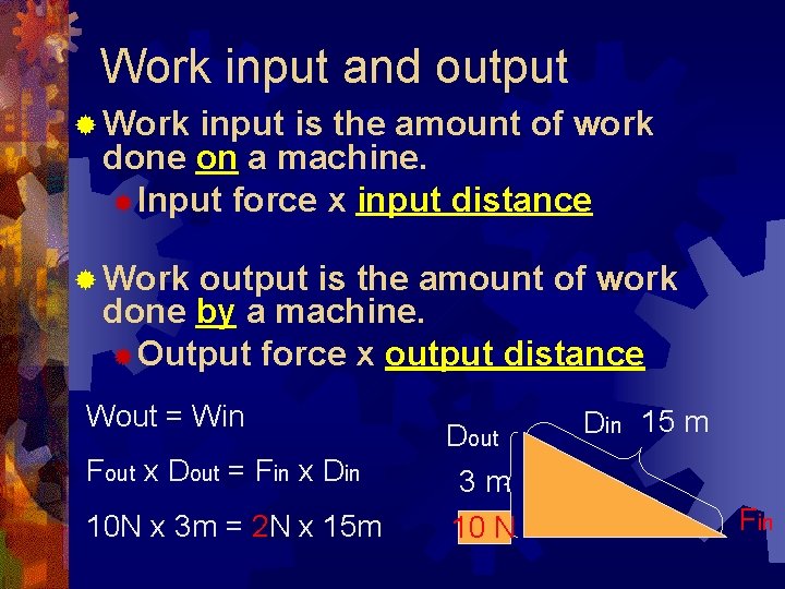 Work input and output ® Work input is the amount of work done on