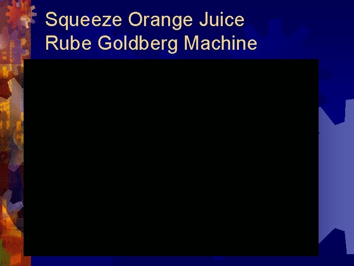 Squeeze Orange Juice Rube Goldberg Machine 