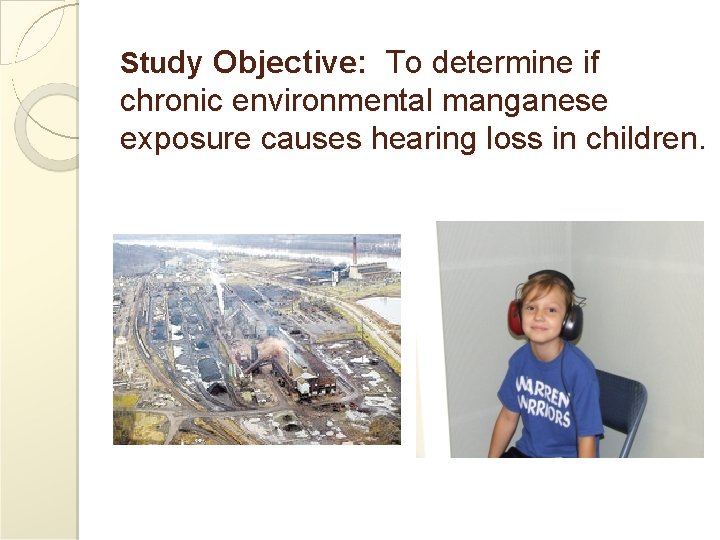 Study Objective: To determine if chronic environmental manganese exposure causes hearing loss in children.