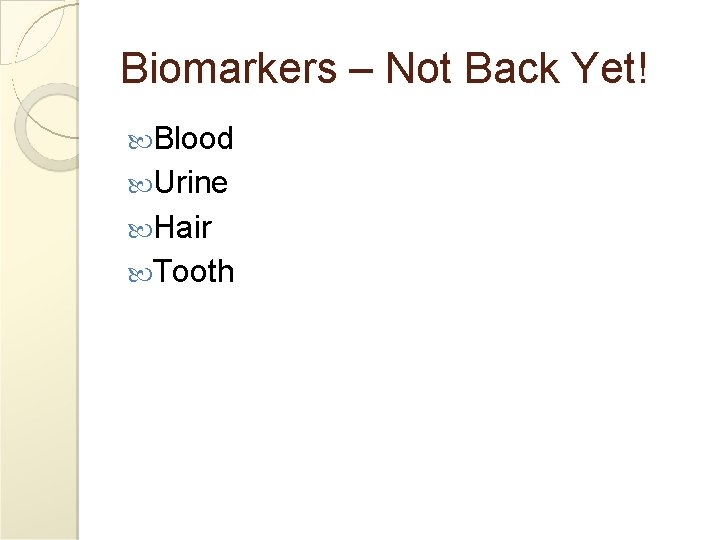 Biomarkers – Not Back Yet! Blood Urine Hair Tooth 