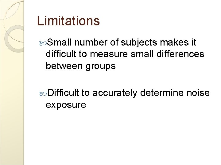 Limitations Small number of subjects makes it difficult to measure small differences between groups