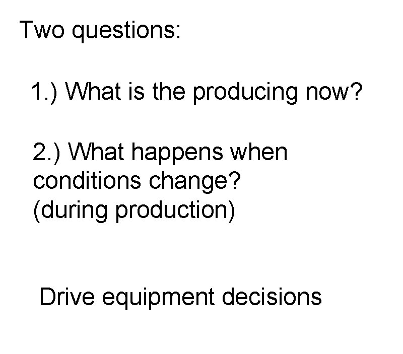 Two questions: 1. ) What is the producing now? 2. ) What happens when