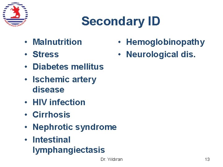 Secondary ID • • • Hemoglobinopathy Malnutrition • Neurological dis. Stress Diabetes mellitus Ischemic