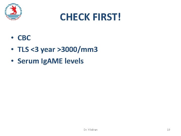 CHECK FIRST! • CBC • TLS <3 year >3000/mm 3 • Serum Ig. AME