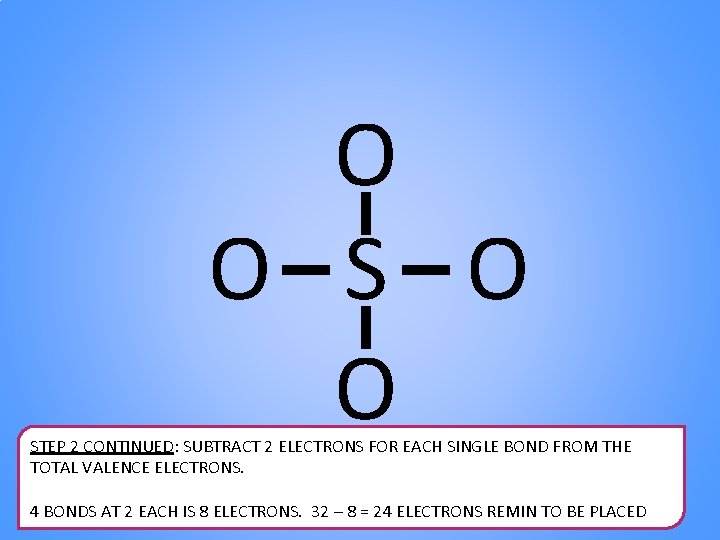 O O STEP 2 CONTINUED: SUBTRACT 2 ELECTRONS FOR EACH SINGLE BOND FROM THE O O STEP 2 CONTINUED: SUBTRACT 2 ELECTRONS FOR EACH SINGLE BOND FROM THE