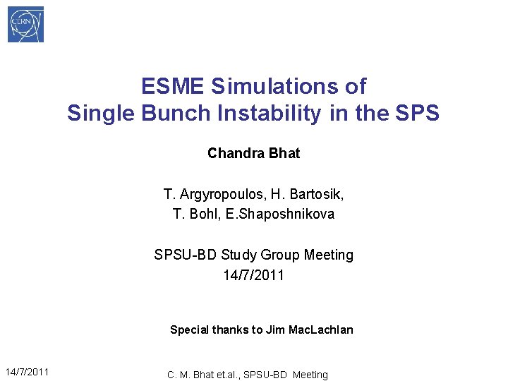 ESME Simulations of Single Bunch Instability in the SPS Chandra Bhat T. Argyropoulos, H.