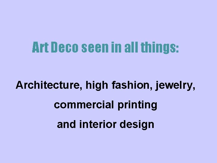 Art Deco seen in all things: Architecture, high fashion, jewelry, commercial printing and interior
