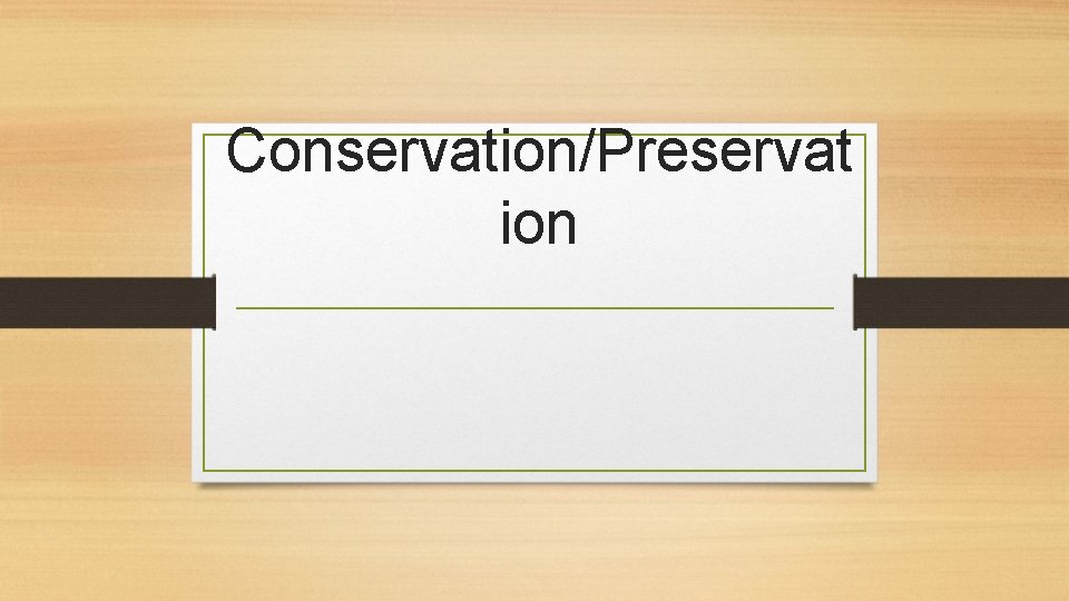 Conservation/Preservat ion 