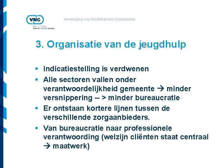 Vereniging van Nederlandse Gemeenten 3. Organisatie van de jeugdhulp § Indicatiestelling is verdwenen §