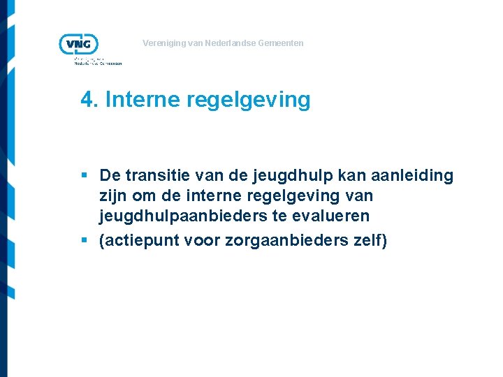 Vereniging van Nederlandse Gemeenten 4. Interne regelgeving § De transitie van de jeugdhulp kan