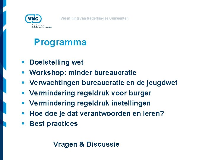 Vereniging van Nederlandse Gemeenten Programma § § § § Doelstelling wet Workshop: minder bureaucratie