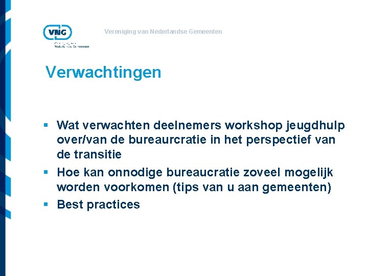 Vereniging van Nederlandse Gemeenten Verwachtingen § Wat verwachten deelnemers workshop jeugdhulp over/van de bureaurcratie