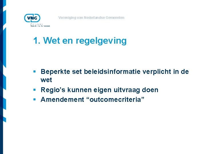 Vereniging van Nederlandse Gemeenten 1. Wet en regelgeving § Beperkte set beleidsinformatie verplicht in