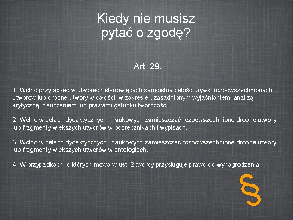 Kiedy nie musisz pytać o zgodę? Art. 29. 1. Wolno przytaczać w utworach stanowiących