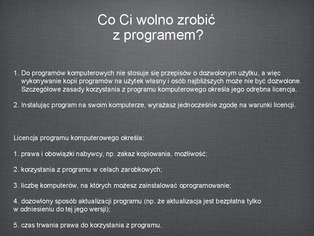 Co Ci wolno zrobić z programem? 1. Do programów komputerowych nie stosuje się przepisów