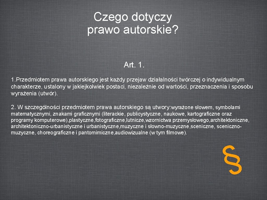 Czego dotyczy prawo autorskie? Art. 1. 1. Przedmiotem prawa autorskiego jest każdy przejaw działalności