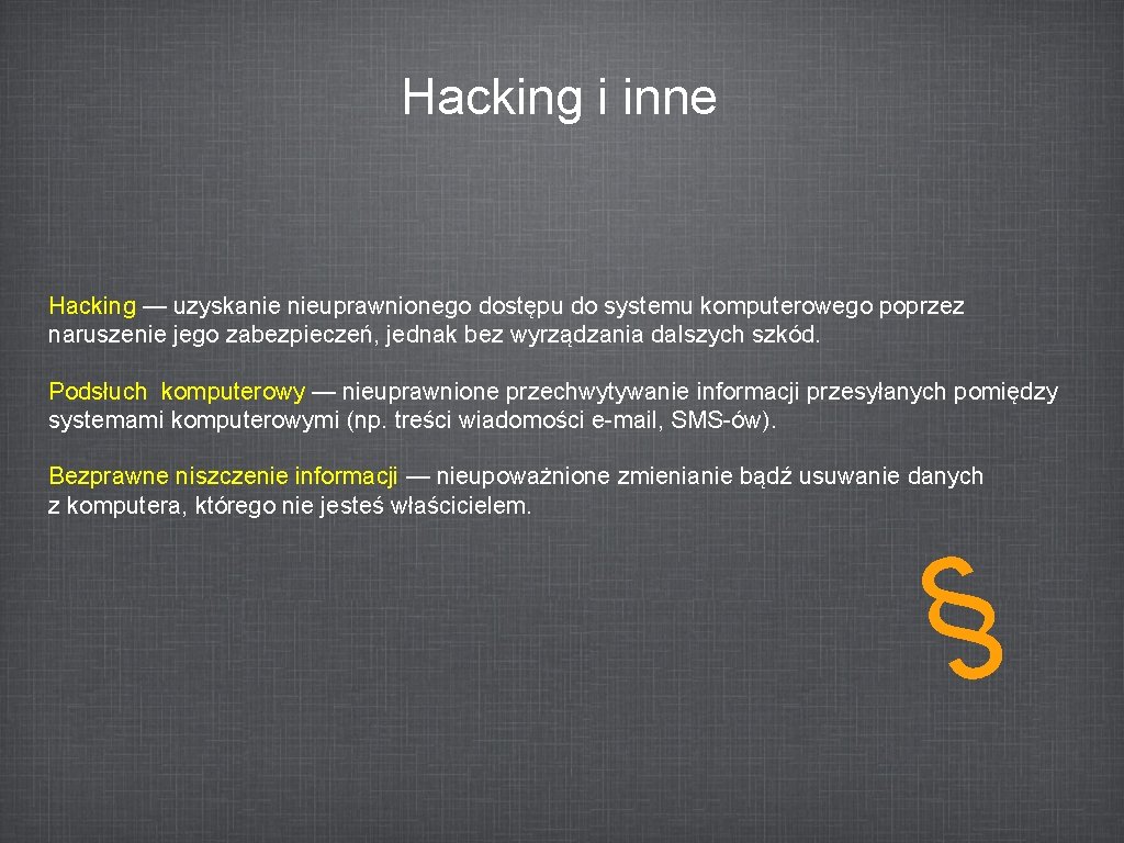 Hacking i inne Hacking — uzyskanie nieuprawnionego dostępu do systemu komputerowego poprzez naruszenie jego