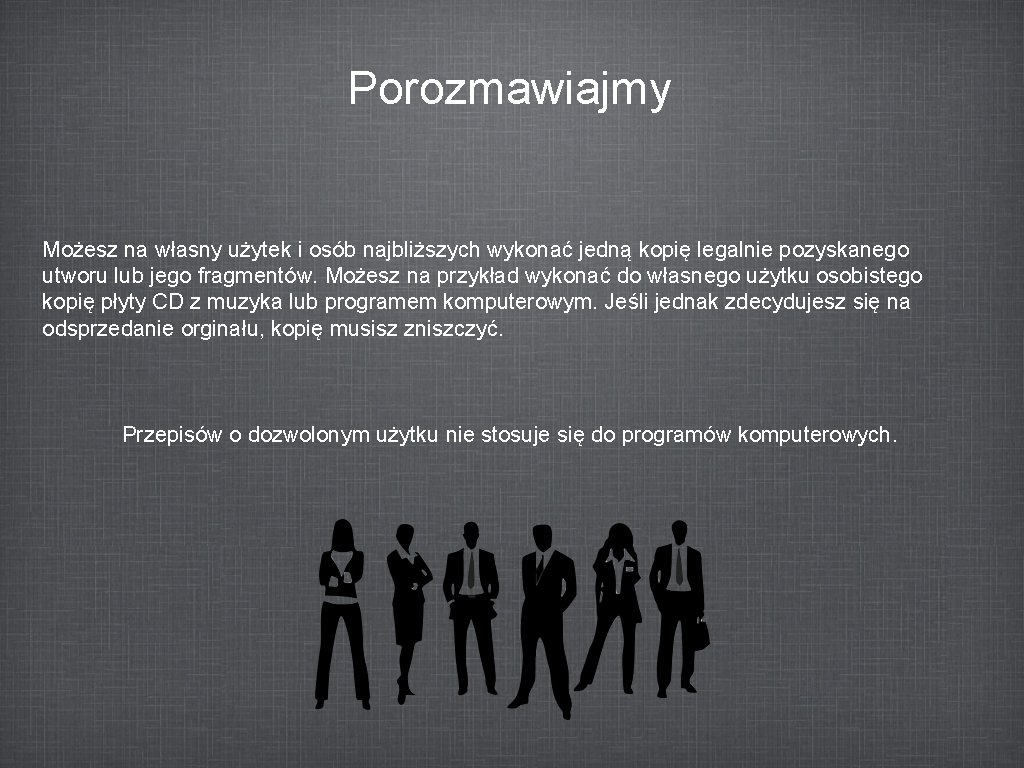 Porozmawiajmy Możesz na własny użytek i osób najbliższych wykonać jedną kopię legalnie pozyskanego utworu