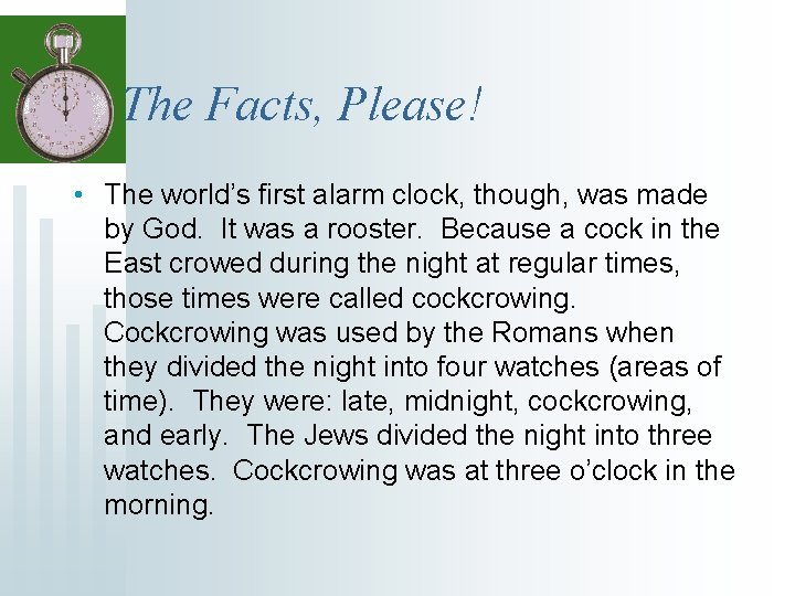 The Facts, Please! • The world’s first alarm clock, though, was made by God.