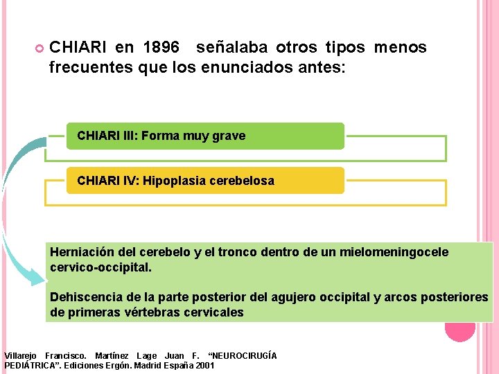  CHIARI en 1896 señalaba otros tipos menos frecuentes que los enunciados antes: CHIARI