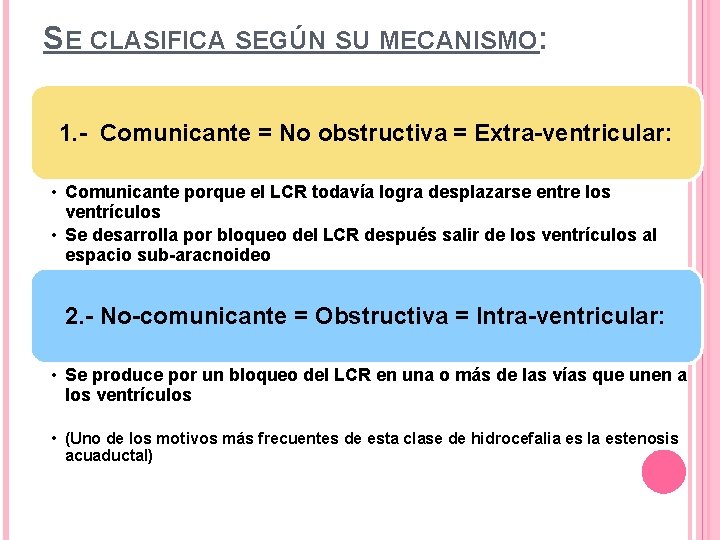 SE CLASIFICA SEGÚN SU MECANISMO: 1. - Comunicante = No obstructiva = Extra-ventricular: •