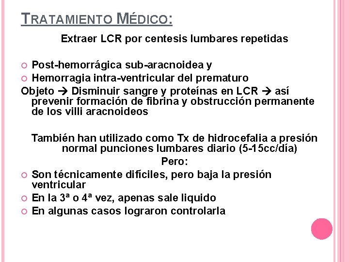 TRATAMIENTO MÉDICO: Extraer LCR por centesis lumbares repetidas Post-hemorrágica sub-aracnoidea y Hemorragia intra-ventricular del