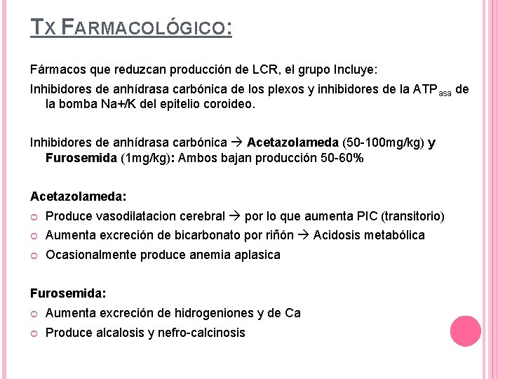 TX FARMACOLÓGICO: Fármacos que reduzcan producción de LCR, el grupo Incluye: Inhibidores de anhídrasa