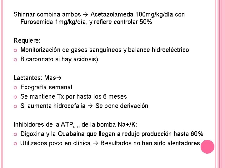 Shinnar combina ambos Acetazolameda 100 mg/kg/día con Furosemida 1 mg/kg/día, y refiere controlar 50%