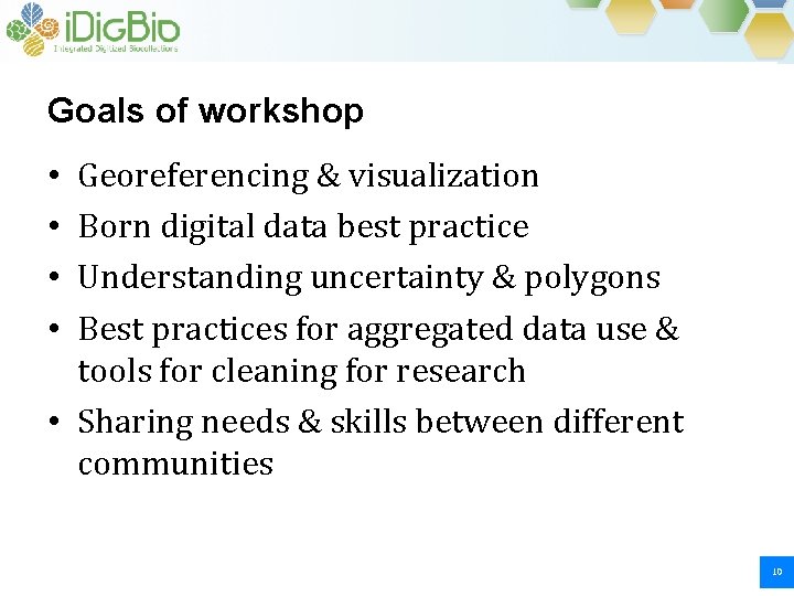Goals of workshop Georeferencing & visualization Born digital data best practice Understanding uncertainty & Goals of workshop Georeferencing & visualization Born digital data best practice Understanding uncertainty &