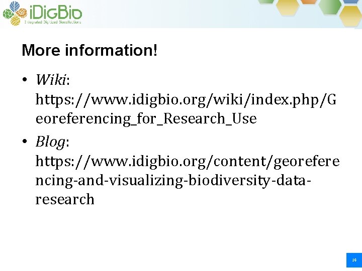 More information! • Wiki: https: //www. idigbio. org/wiki/index. php/G eoreferencing_for_Research_Use • Blog: https: //www. More information! • Wiki: https: //www. idigbio. org/wiki/index. php/G eoreferencing_for_Research_Use • Blog: https: //www.