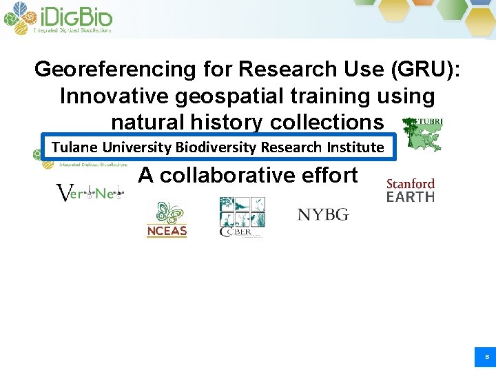 Georeferencing for Research Use (GRU): Innovative geospatial training using natural history collections Tulane University Georeferencing for Research Use (GRU): Innovative geospatial training using natural history collections Tulane University