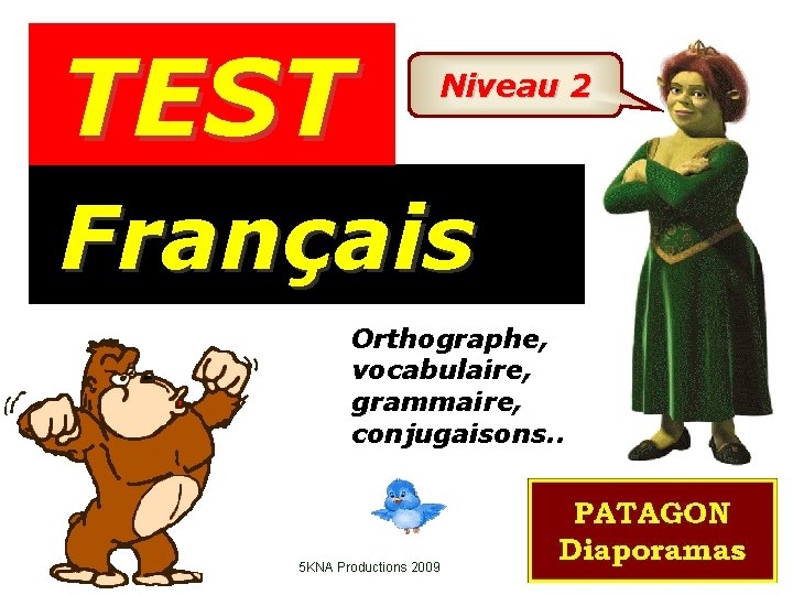 TEST Niveau 2 Français Orthographe, vocabulaire, grammaire, conjugaisons. . 5 KNA Productions 2009 