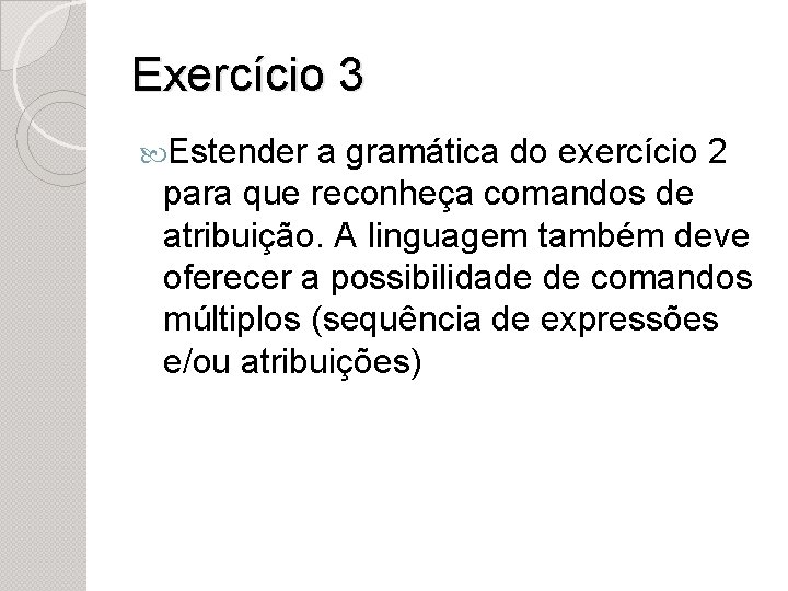 Exercício 3 Estender a gramática do exercício 2 para que reconheça comandos de atribuição.