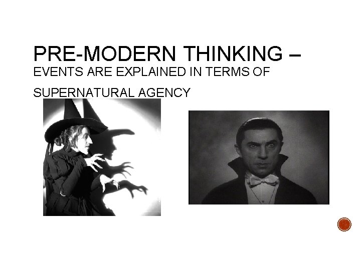 PRE-MODERN THINKING – EVENTS ARE EXPLAINED IN TERMS OF SUPERNATURAL AGENCY 