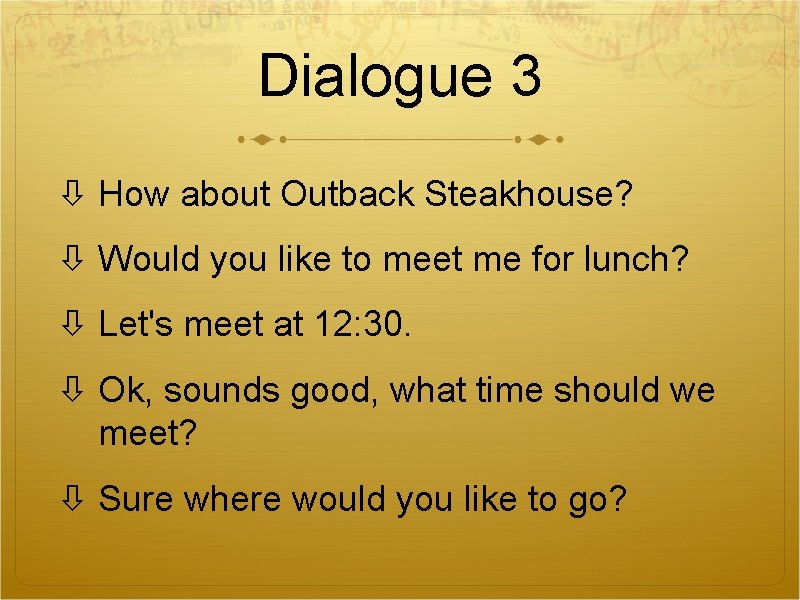 Dialogue 3 How about Outback Steakhouse? Would you like to meet me for lunch? Dialogue 3 How about Outback Steakhouse? Would you like to meet me for lunch?