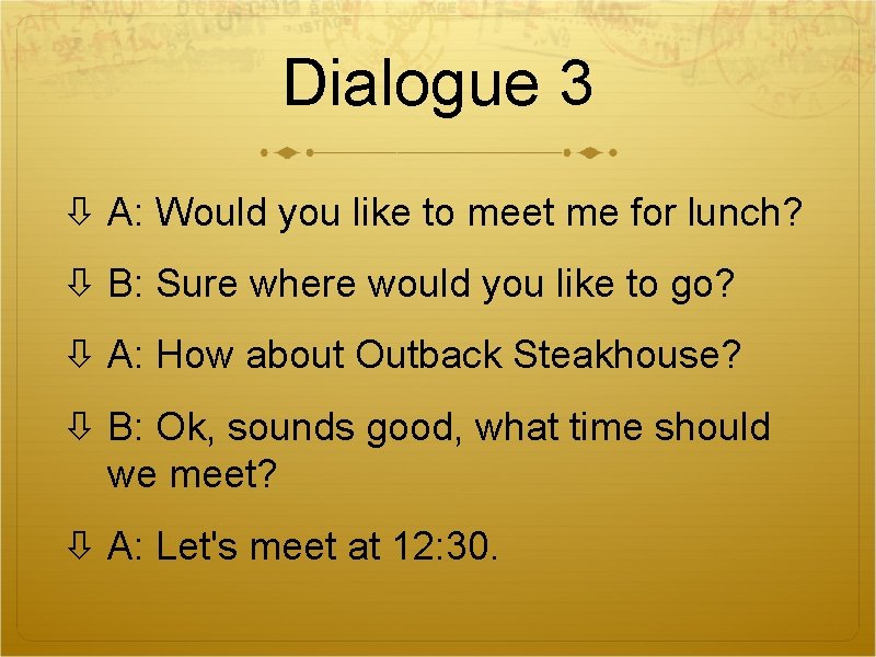 Dialogue 3 A: Would you like to meet me for lunch? B: Sure where Dialogue 3 A: Would you like to meet me for lunch? B: Sure where