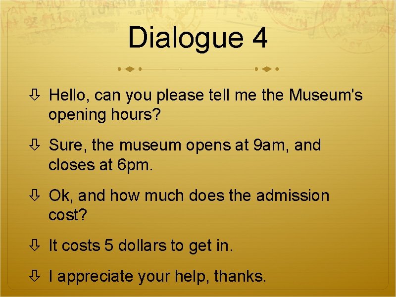 Dialogue 4 Hello, can you please tell me the Museum's opening hours? Sure, the Dialogue 4 Hello, can you please tell me the Museum's opening hours? Sure, the