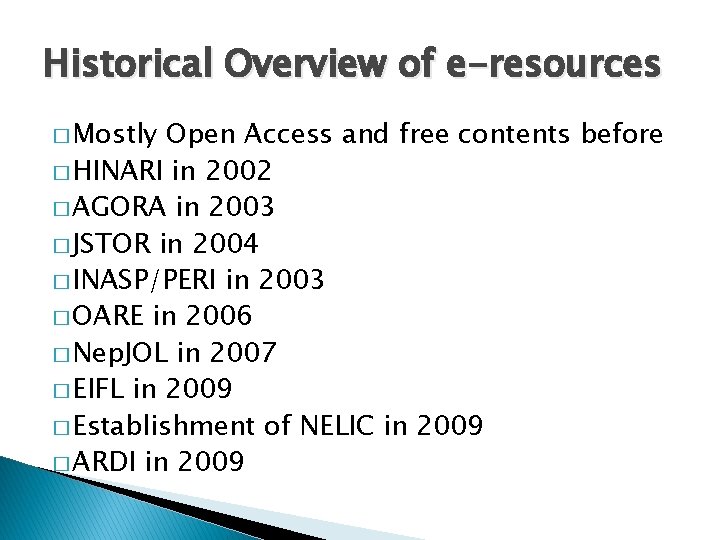 Historical Overview of e-resources � Mostly Open Access and free contents before � HINARI