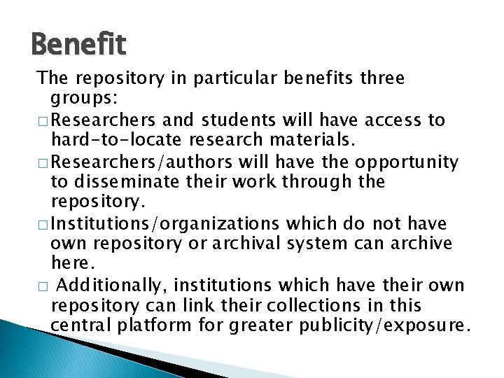 Benefit The repository in particular benefits three groups: � Researchers and students will have