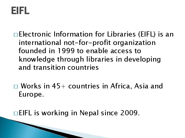 EIFL � Electronic Information for Libraries (EIFL) is an international not-for-profit organization founded in