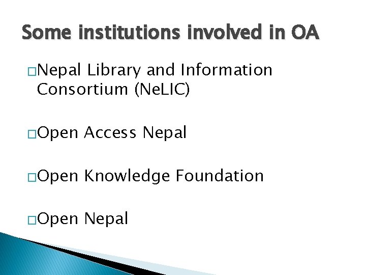 Some institutions involved in OA �Nepal Library and Information Consortium (Ne. LIC) �Open Access