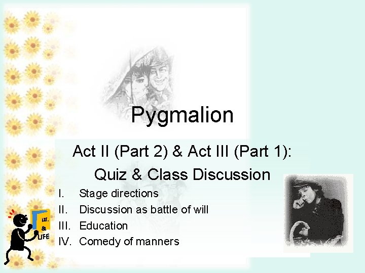 Pygmalion Act II (Part 2) & Act III (Part 1): Quiz & Class Discussion Pygmalion Act II (Part 2) & Act III (Part 1): Quiz & Class Discussion
