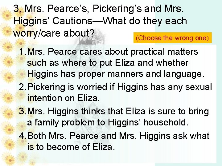 3. Mrs. Pearce’s, Pickering’s and Mrs. Higgins’ Cautions—What do they each worry/care about? (Choose 3. Mrs. Pearce’s, Pickering’s and Mrs. Higgins’ Cautions—What do they each worry/care about? (Choose