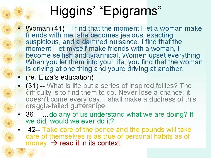 Higgins’ “Epigrams” • Woman (41)-- I find that the moment I let a woman Higgins’ “Epigrams” • Woman (41)-- I find that the moment I let a woman