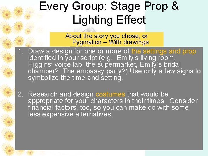 Every Group: Stage Prop & Lighting Effect About the story you chose, or Pygmalion Every Group: Stage Prop & Lighting Effect About the story you chose, or Pygmalion