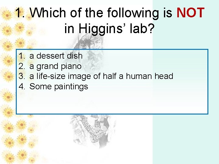 1. Which of the following is NOT in Higgins’ lab? 1. 2. 3. 4. 1. Which of the following is NOT in Higgins’ lab? 1. 2. 3. 4.