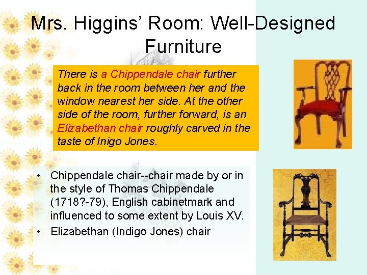 Mrs. Higgins’ Room: Well-Designed Furniture There is a Chippendale chair further back in the Mrs. Higgins’ Room: Well-Designed Furniture There is a Chippendale chair further back in the