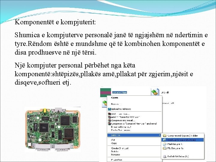 Komponentët e kompjuterit: Shumica e kompjuterve personalë janë të ngjajshëm në ndertimin e tyre.